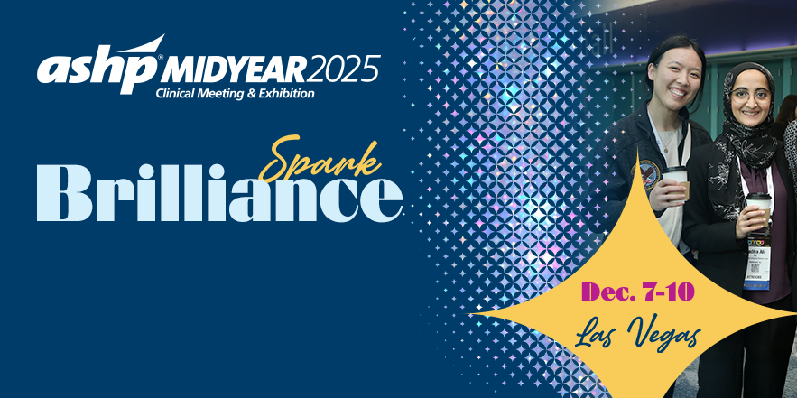 ASHP Midyear Clinical Meeting & Exhibition 2025: Spark Brilliance