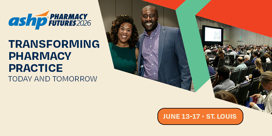 Transforming Pharmacy Practice Today and Tomorrow - ASHP Pharmacy Futures 2026