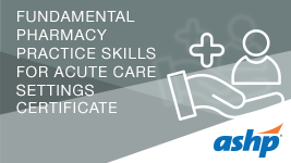 Fundamental Pharmacy Practice Skills for Acute Care Settings Certificate