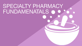 Specialty Pharmacy Fundamentals 